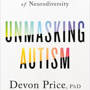 Unmasking Autism by Devon Price at May Tree Counseling